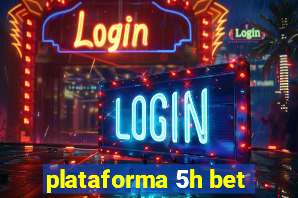 plataforma 5h bet